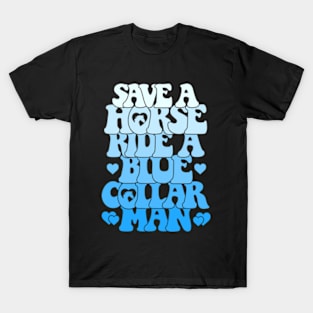 Save A Horse Ride A Blue Collar Man T-Shirt